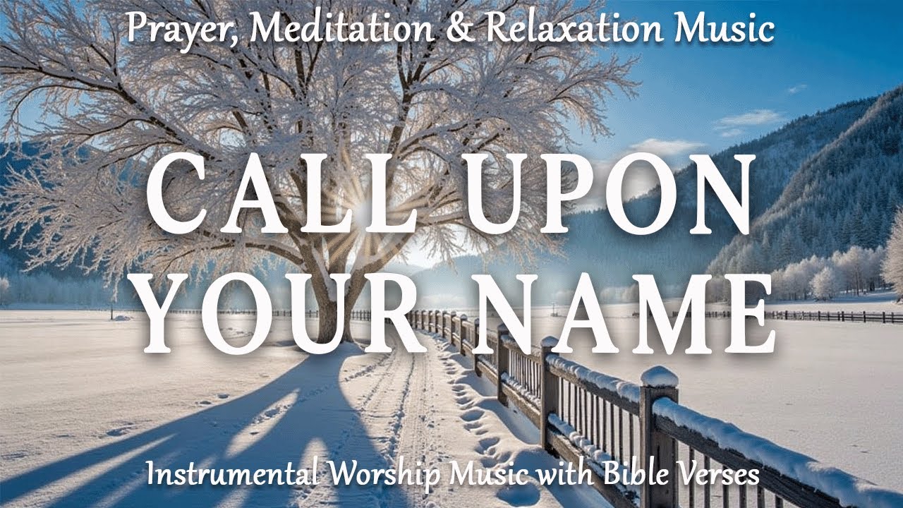 ПРИЗОВИТЕ СВОЕ ИМЯ | Музыка для поклонения и Священное Писание | Молитва, размышление и размышление