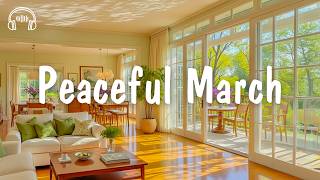 Peaceful March 🌻 Songs to Start Your Morning Smoothly | be happy screenshot 1
