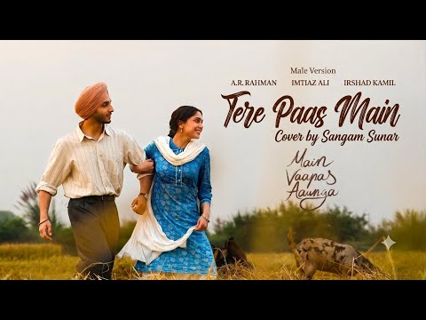 Tere Paas Main | Male Version | Cover By Sangam | Main Vaapas Aaunga
