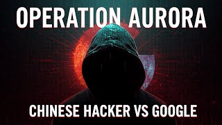 How China Hacked Google: The Cyber Attack That Changed Everything — Operation Aurora