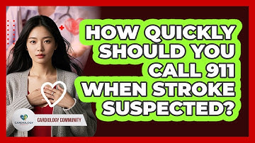 How Quickly Should You Call 911 When Stroke Suspected?