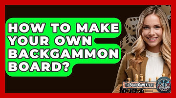 How To Make Your Own Backgammon Board? - The Board Game Xpert
