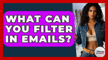 What Can You Filter In Emails? - Ultimate Life Hacks