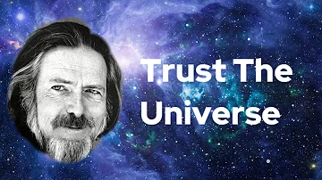 Alan Watts- Trust the Universe