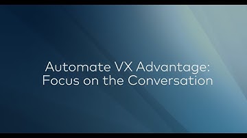 Automate VX Advantage: Focus on the Conversation, Not the Noise