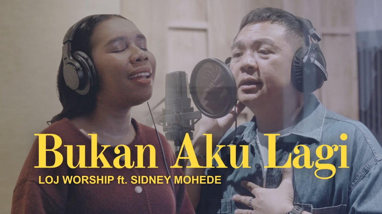 BUKAN AKU LAGI - LOJ WORSHIP FEAT. SIDNEY MOHEDE
