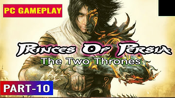 Princes Of Persia - The Two Thrones - Walkthrough | Part-10 | 1080p