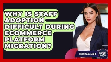 Why Is Staff Adoption Difficult During eCommerce Platform Migration? - Ecom SaaS Stack