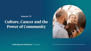 Episode 172: Culture, Cancer and the Power of Community