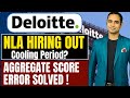 Deloitte NLA Hiring | Aggregate Score Error Solved | Btech/Mtech/MCA | Coolin period?