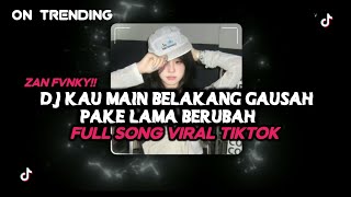 DJ KAU MAIN BELAKANG GAUSAH PAKE LAMA BERUBAH TENXI || FULL SONG VIRAL TIKTOK