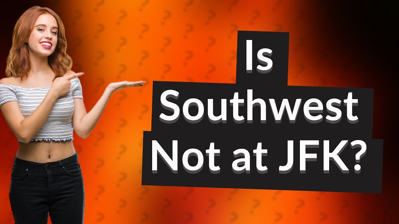 Is Southwest Not at JFK? YouTube