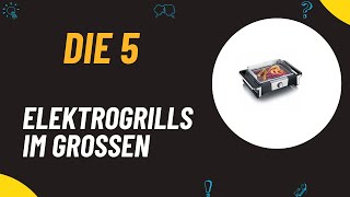 Die 5 Besten Elektrogrills im großen Test 2025 - Top 5 Elektrogrills im großen Vergleich