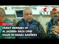 Family Members of Al Jazeera Gaza Chief Killed in Israeli Airstrike