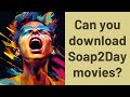 Can you download Soap2Day movies?