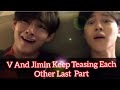 Vmin v  jimin keep teasing each other  last part