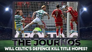 Will Celtic's Defence Kill Title Hopes? I The Journos