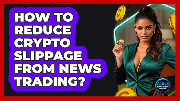 How To Reduce Crypto Slippage From News Trading? - Crypto Trading Strategists
