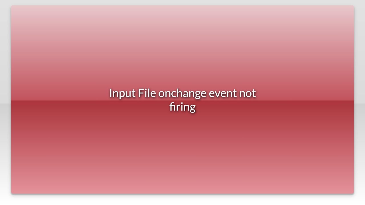 Input File onchange event not firing - YouTube