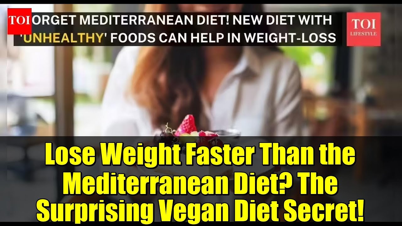 Lose Weight Faster Than the Mediterranean Diet? The Surprising Vegan Diet Secret!