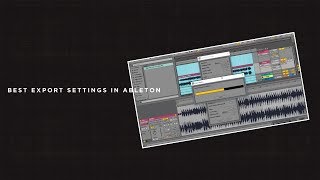 Ableton Tutorial: Exporting Audio and Best Settings