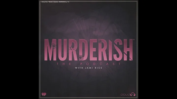 Jimmy Farris: Murder in Suburbia | MURDERISH Ep. 116