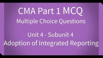 CMA Part 1 MCQ Unit 4 Subunit 4 Adoption of Integrated Reporting