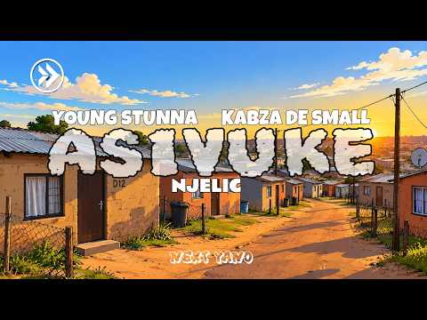 ASIVUKE - (Lyrics) Young Stunna, Kabza de small & Njelic
