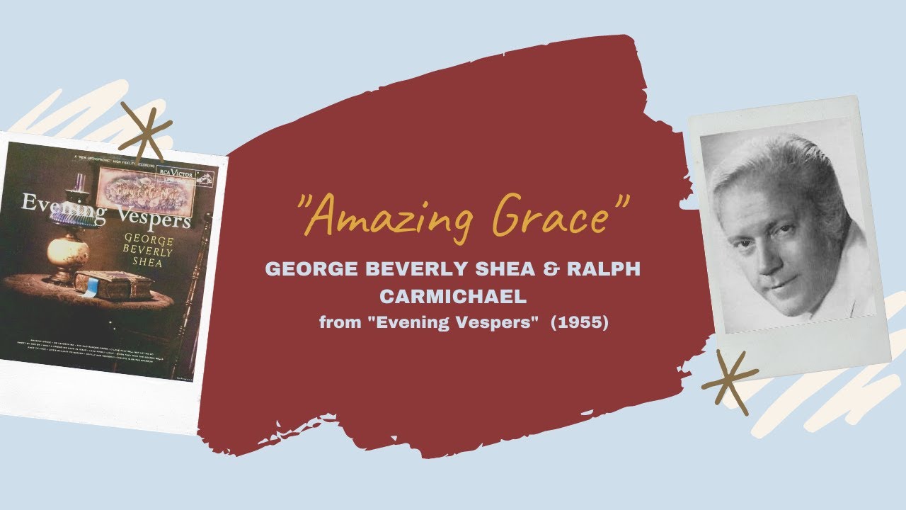 "Amazing Grace" - George Beverly Shea & Ralph Carmichael (1955) "Amazing Grace" - George Beverly Shea & Ralph Carmichael (1955)