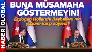 Erdoğan Hollanda Başbakanı'nın Yüzüne Karşı Söyledi: Buna Müsamaha Göstermeyin