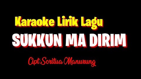 KARAOKE LAGU BATAK  SUKKUN MA DIRIM Cipt: Soritua Manurung @Nainggolan-HB