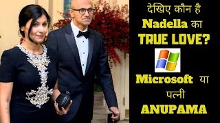 Who is the  TRUE LOVE of MICROSOFT C.E.O Satya Nadella. His wife ANUPAMA or his JOB