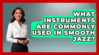 What Instruments Are Commonly Used in Smooth Jazz? | Jazz Music Legends What Instruments Are Used In Jazz