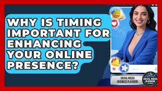 Why Is Timing Important for Enhancing Your Online Presence Social Media Business Playbook News