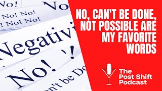 Post Shift Shot #106 - No, Can't be Done, Not Possible are my Favorite Words