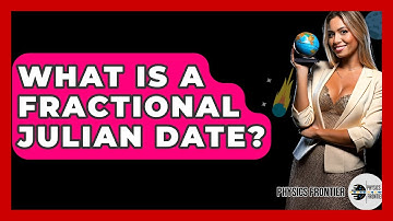 What Is A Fractional Julian Date? - Physics Frontier