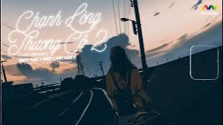 CHẠNH LÒNG THƯƠNG CÔ 2 - Huy Vạc ( HHD Lofi Chill Mix ) | 1 HOUR VERSION 