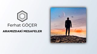 Ferhat Göçer - Aramızdaki Mesafeler  Resimi