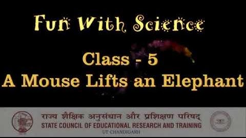 Fun With Science, Class-5, Activity-9 A mouse lifts an elephant