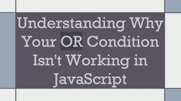 Understanding Why Your OR Condition Isn