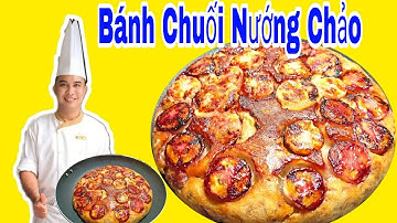 Cách Làm Bánh Chuối Nướng Bằng Chảo Chống Dính Thơm Ngon