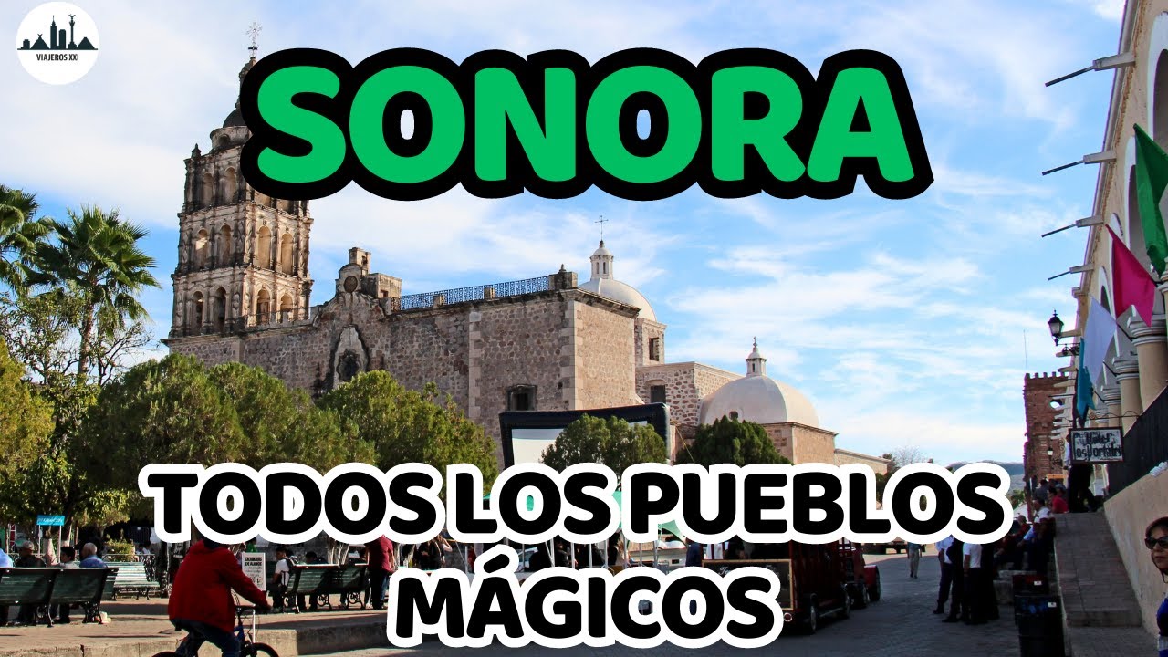 Conoce los Increíbles PUEBLOS MÁGICOS DE SONORA, México, Que visitar en ...