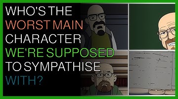 Who is the worst main character were supposed to sympathize with?