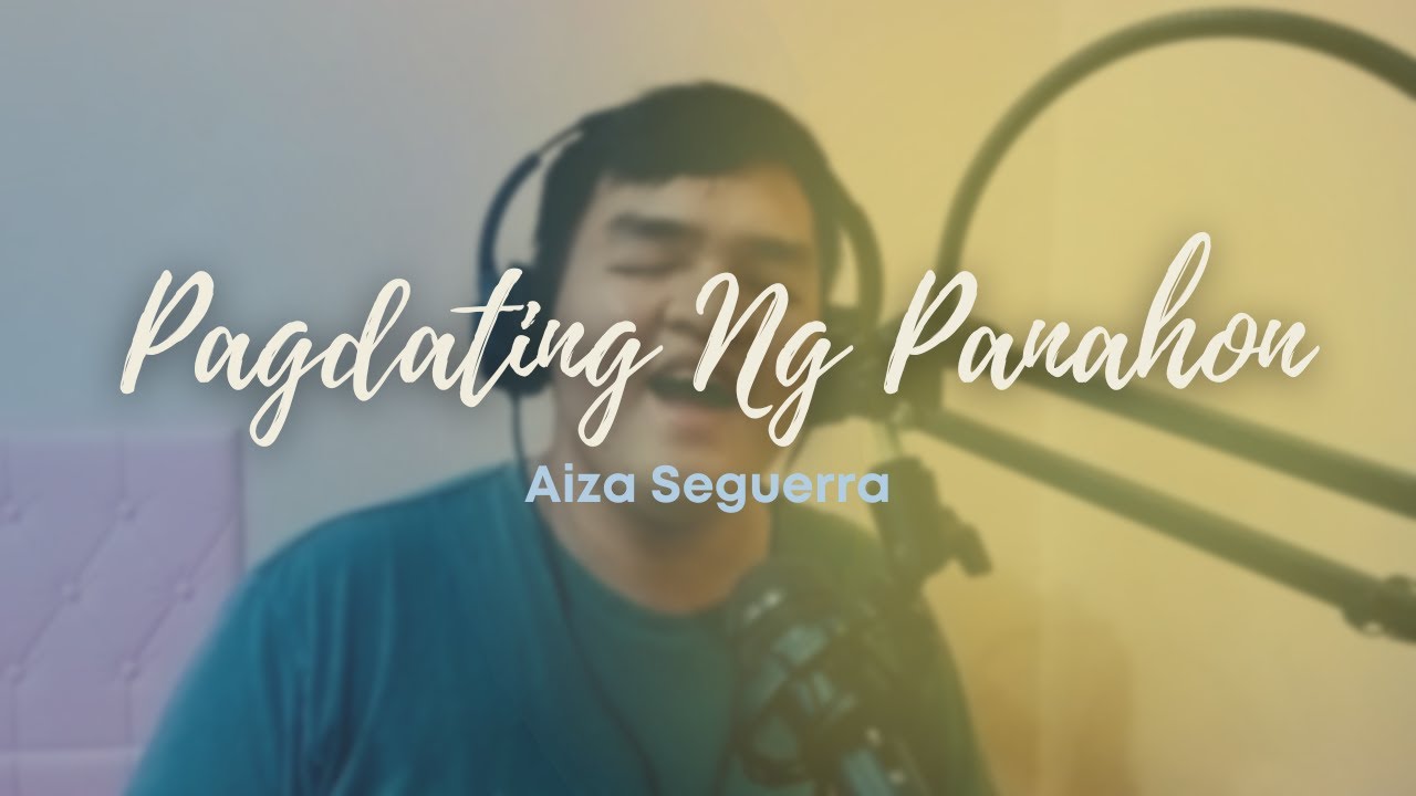 Pagdating Ng Panahon | Aiza Seguerra (Male Key) - YouTube