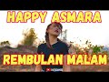 Lirik Lagu Korbankan Diri Dalam Ilusi Hilangkan Rindu | Happy Asmara ~ Rembulan Malam