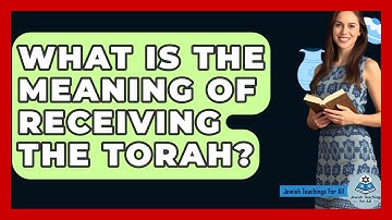 What Is The Meaning Of Receiving The Torah? - Jewish Teachings For All
