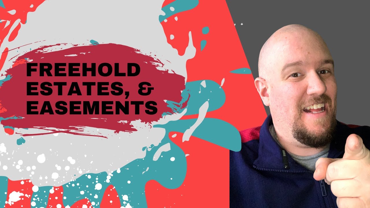 Freehold Estates & Easements what you need to know for your real