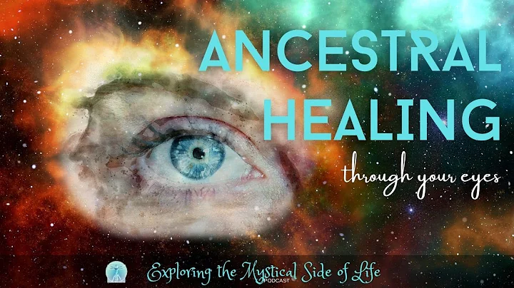 Ancestral Healing Through Your Eyes (Podcast)