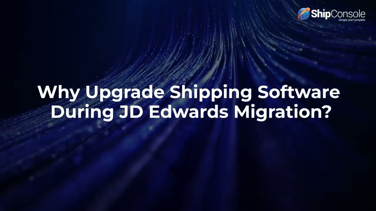 Why Upgrade Shipping Software During JD Edwards Migration?