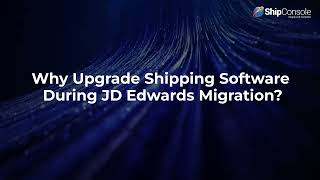 Why Upgrade Shipping Software During JD Edwards Migration?